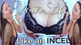 Your life Like an INCEL