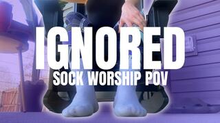 Ignored - Sock Worship POV - Sit, stay, and admire your favorite POV under Her feet.