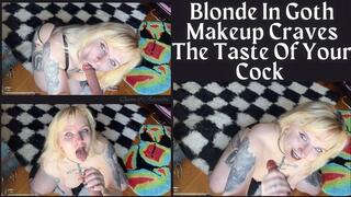 Blonde In Goth Makeup Craves the Taste of your Cock - Dessa Cado - Blow Job - Dildo Sucking - Oral