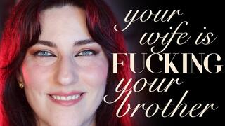 Your Wife is Fucking Your Br