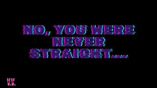 MP4 VERSION NO, YOU WERE NEVER STRAIGHT