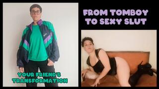 FROM TOMBOY TO SEXY SLUT - BEST FRIEND'S TRANSFORMATION