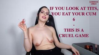 IF YOU LOOK AT TITS, YOU EAT YOUR CUM 6 - THIS IS A CRUEL GAME