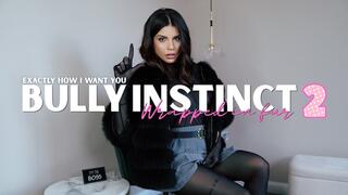 Bully Instinct - Wrapped in Fur - Part 2 - Exactly how I want you