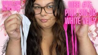 MBH #3: Pink Sin or White Veil?
