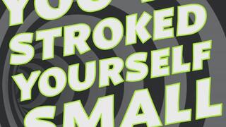Stroked Yourself Small Masturbation Addiction Humiliation with JOI Audio Only