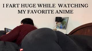 I FART WHILE WATCHING MY FAVORITE ANIME