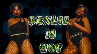 Denial is hot 2