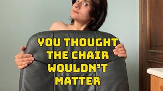You Thought the Chair Wouldn’t Matter