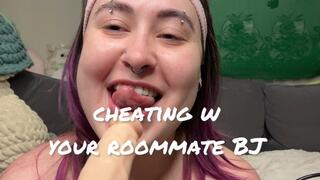 Cheating With Your Roommate BJ