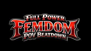 Full Power Femdom POV Beatdown