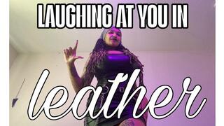 LAUGHING AT YOU IN LEATHER