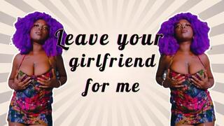 Leave your girlfriend for me