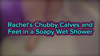 Rachel's Chubby Calves and Feet in a Soapy Wet Shower