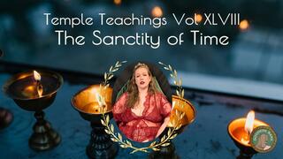 Temple Teachings Vol XLVIII: The Sanctity of Time