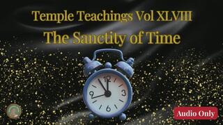 Temple Teachings Vol XLVIII: The Sanctity of Time Audio Only