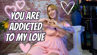 You Are Addicted To My Love