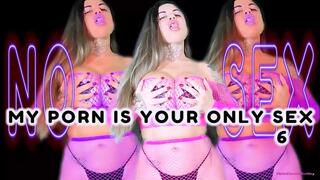 MY PORN IS YOUR ONLY SEX 6