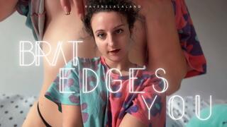 Brat Edges you, Edging Instructions, JOI