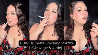 BBW Brunette Smoking VS120’s (Cleavage & Nude)