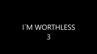 I´M WORTHLESS 3