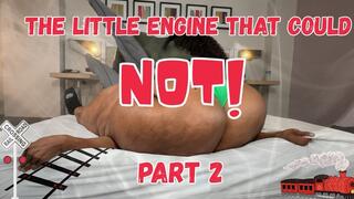 Little Engine Thct Could NOT Part 2