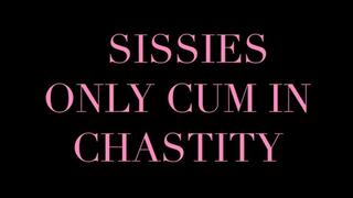 Sissies Only Cum in Chastity