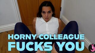 Horny Colleague Fucks You