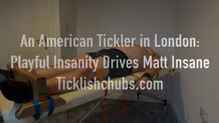 An American Tickler in London: Playful Insanity Drives Matt Insane with Foot Tickling, Bound Laughter, and Sadistic Tickle Tools (1080p HD)