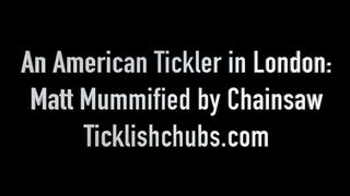 An American Tickler in London: Matt Mummified by Chainsaw with Feet Tickling and Vibrated to Matt's First Mummifying Orgasm (1080p HD)
