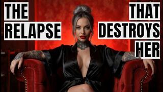 THE RELAPSE THAT DESTROYS HER
