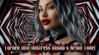 Turned Into Mistress Misha’s Brain Toilet