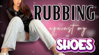RUBBING AGAINST MY SHOES