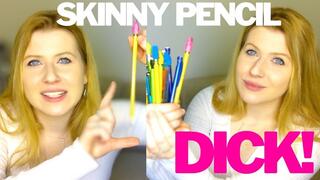 Skinny Pencil Dick