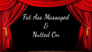 Fat Ass Massaged and Nutted On