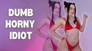 Dumb Horny Idiot