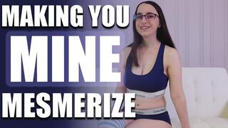 Making You Mine Mesmerize