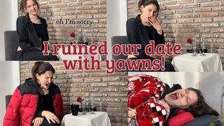 I ruined our date with yawns
