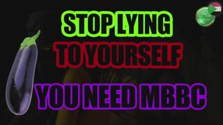 Stop lying to yourself : You need MBBC