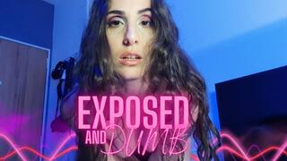 Exposed and Dumb
