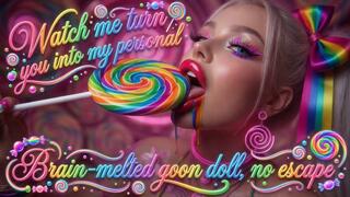 Watch me turn you into my personal brain-melted goon doll, no escape