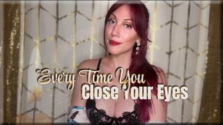 Every Time You Close Your Eyes - mesmerize | goddess worship | femdom