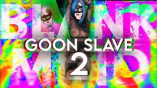 GOON SLAVE 2 Maximum Intensity Mind Fuck