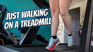 Just Walking On A Treadmill