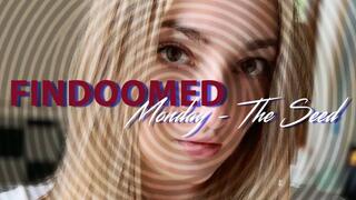 Findoomed Monday - The Seed