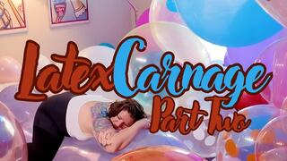 PART 2 Latex Carnage