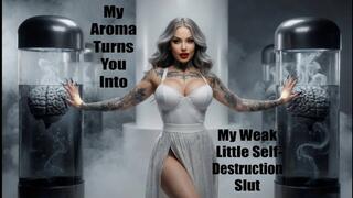 My Aroma Turns You Into My Weak Little Self-Destruction Slut!