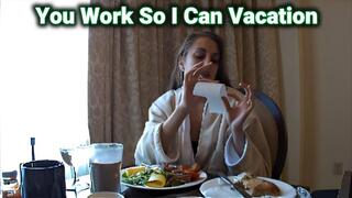 You Work So I Can Vacation - Financial Domination - Findom - Spoiled Brat Girl - Human ATM - Pay Pig - Money Fetish - Female Supremacy - Human ATM