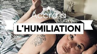 Accro à l’humiliation…
