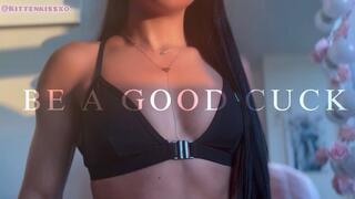 BE A GOOD CUCK